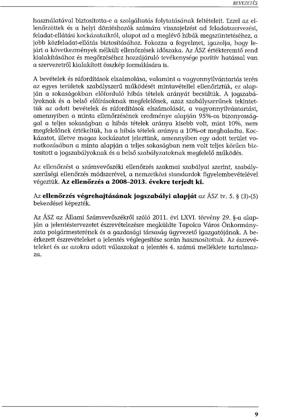 biztosításához. Fokozza a fegyelmet, igazolja, hogy lejárt a következmények nélküli ellenőrzések időszaka.