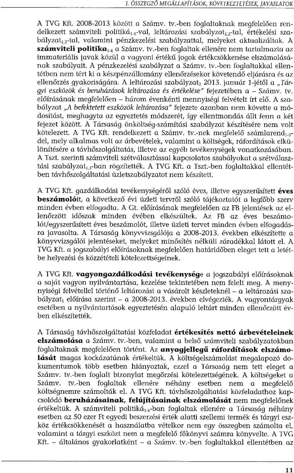 A számviteli politika 1 _4 a Számv. tv.-ben foglaltak ellenére nem tartalmazta az immateriális javak közül a vagyoni értékű jogok értékcsökkenése elszámolásának szabályait.