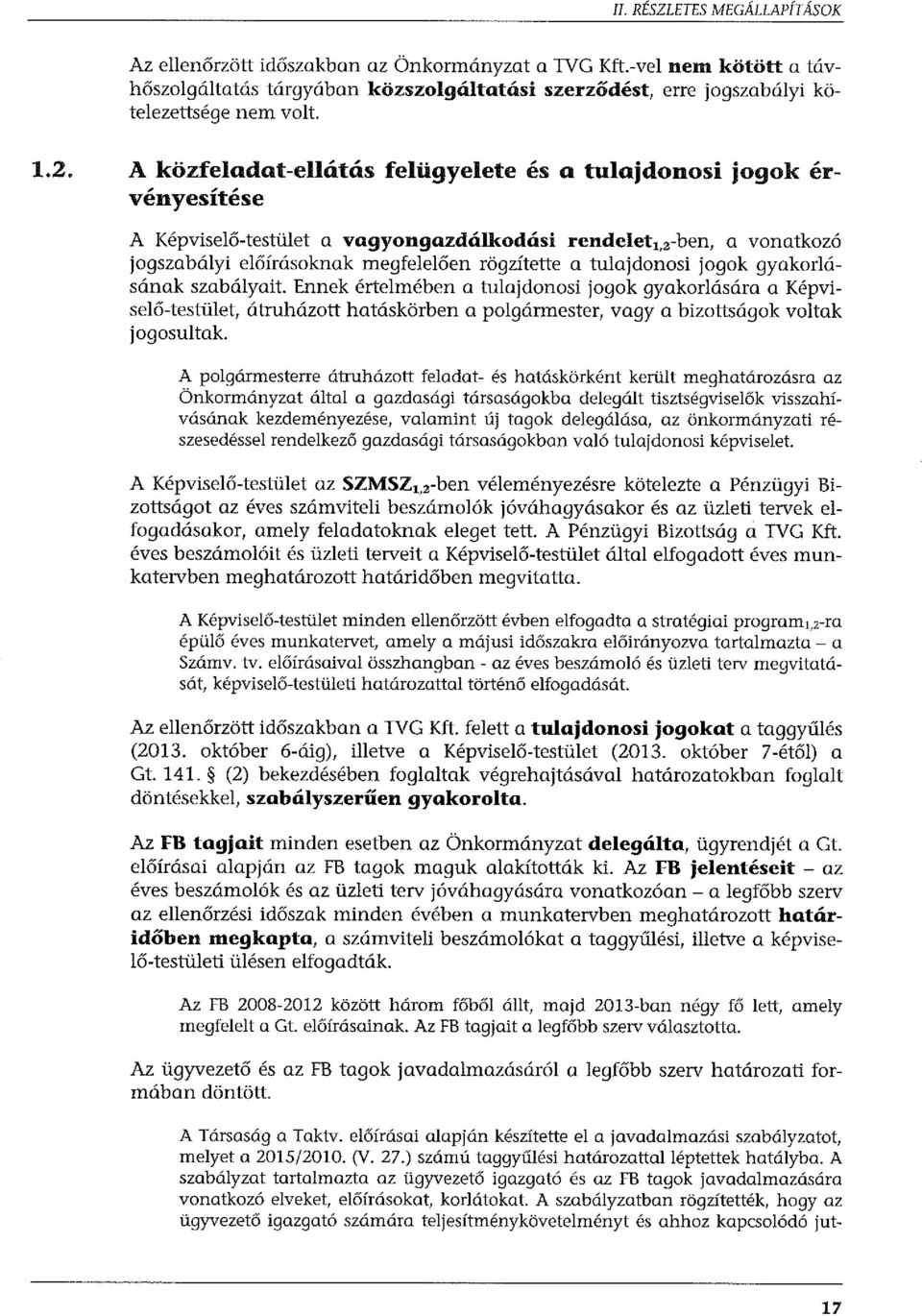 s felügyelete és a tulajdonosi jogok érvényesítése A Képviselő-testület a vagyongazdálkodási rendelet 1,,-ben, a vonatkozó jogszabályi előírásoknak megfelelően rögzítette a tulajdonosi jogok