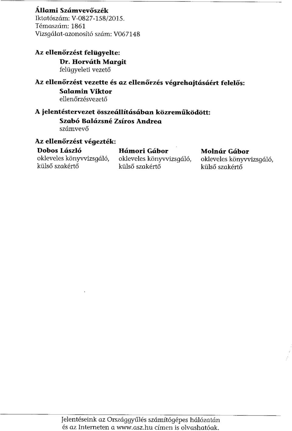 összeállításában közreműködött: Szabó Balázsné Zsíros Andrea számvevő Az ellenőrzést végezték: Dobos László okleveles könyvvizsgáló, külső szakértő Hámori