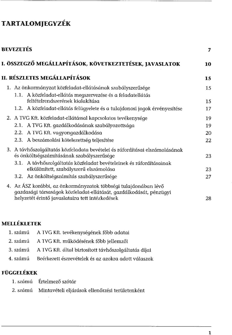 3. A beszámolási kötelezettség teljesítése 22 3. A távhőszolgáltatás közfeladata bevételei és ráfordításai elszámolásának és önköltségszámításának szabályszerűsége 23 3.1.