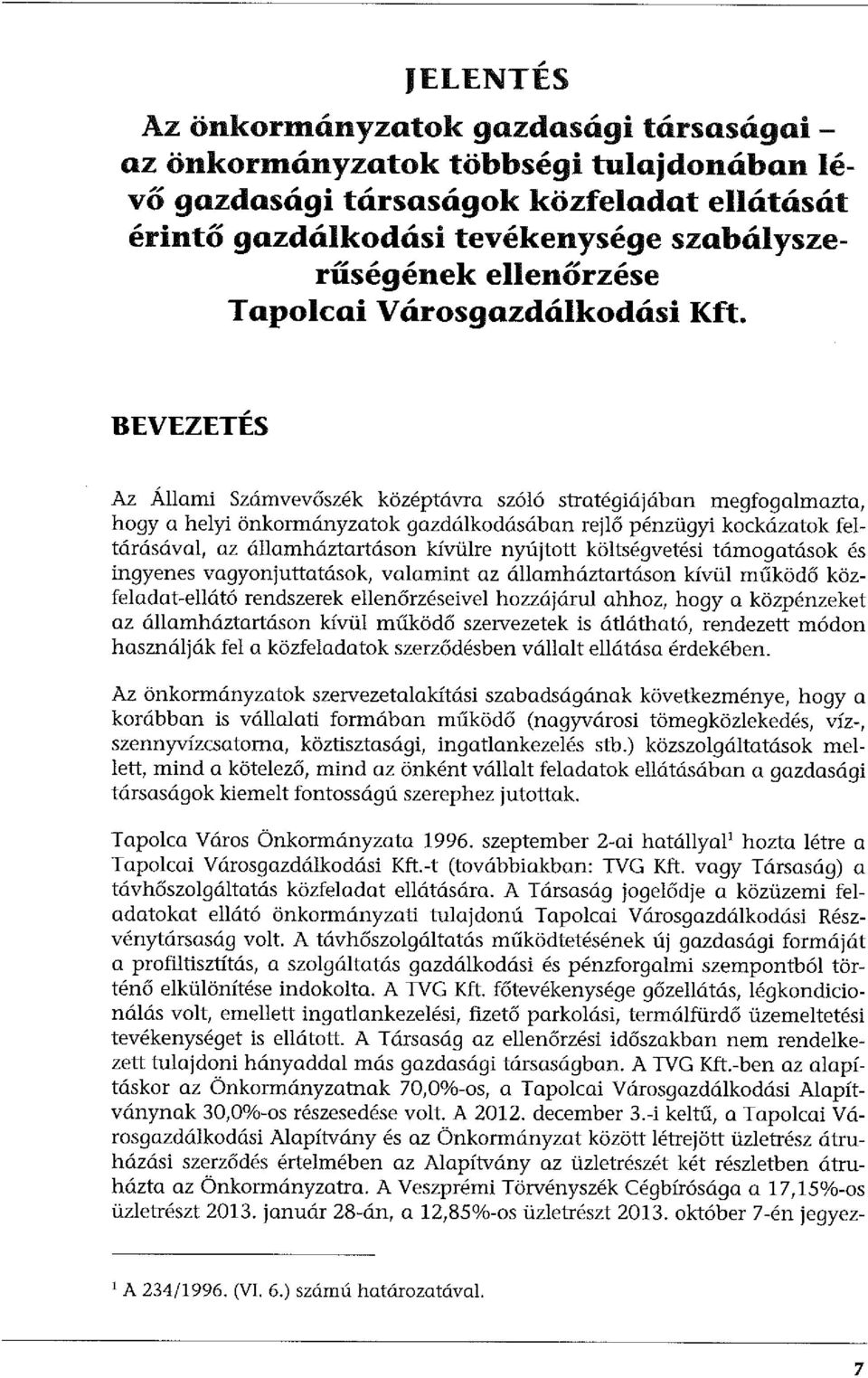 BEVEZETÉS Az Állami Számvevőszék középtávra szóló stratégiájában megfogalmazta, hogy a helyi önkormányzatok gazdálkodásában rejlő pénzügyi kockázatok feltárásával, az államháztartáson kívülre