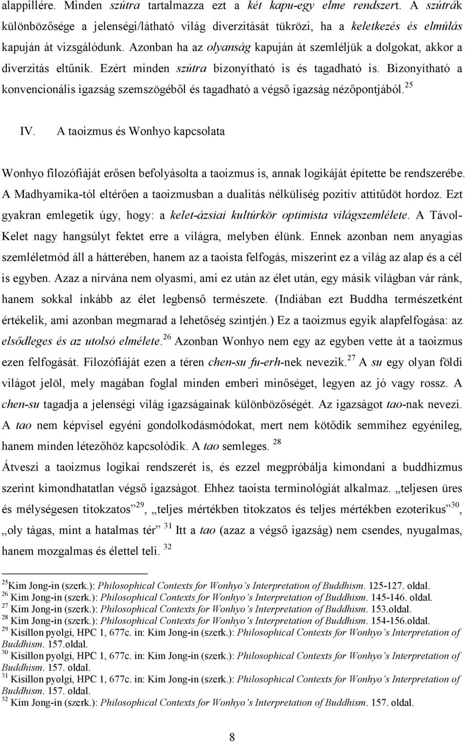 Bizonyítható a konvencionális igazság szemszögéből és tagadható a végső igazság nézőpontjából. 25 IV.