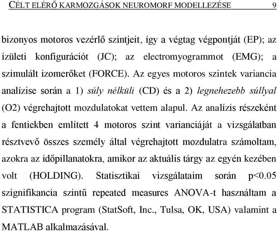 Az analízis részeként a fentiekben említett 4 motoros szint varianciáját a vizsgálatban résztvevő összes személy által végrehajtott mozdulatra számoltam, azokra az időpillanatokra, amikor az