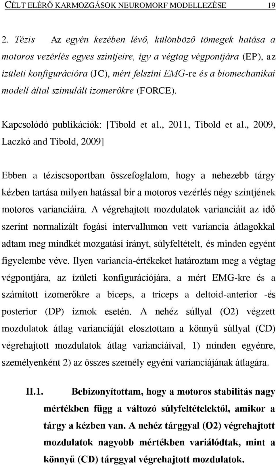 modell által szimulált izomerőkre (FORCE). Kapcsolódó publikációk: [Tibold et al., 2011, Tibold et al.