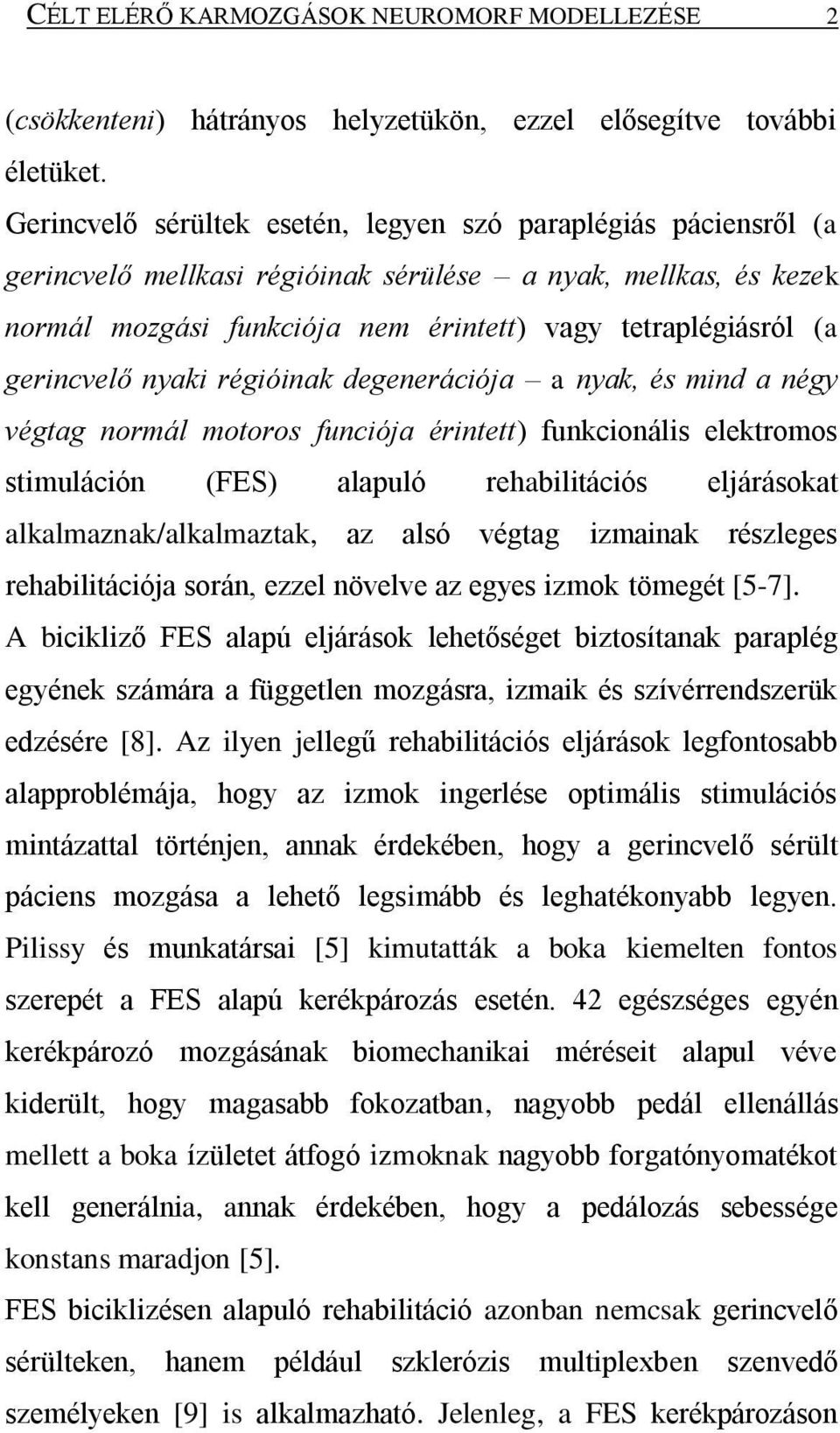 gerincvelő nyaki régióinak degenerációja a nyak, és mind a négy végtag normál motoros funciója érintett) funkcionális elektromos stimuláción (FES) alapuló rehabilitációs eljárásokat