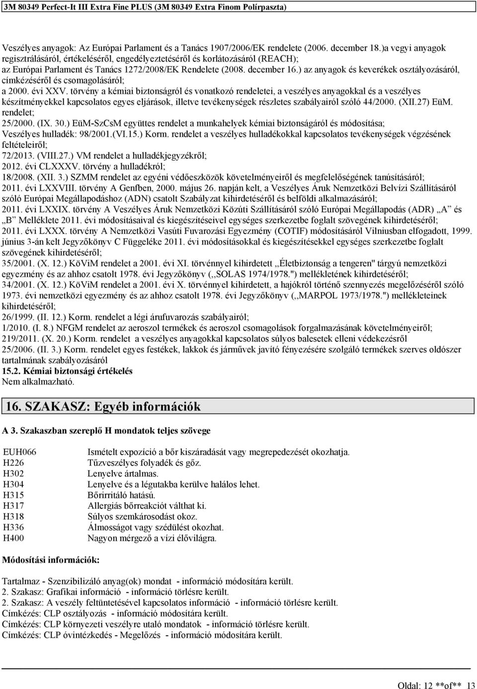 ) az anyagok és keverékek osztályozásáról, címkézéséről és csomagolásáról; a 2000. évi XXV.