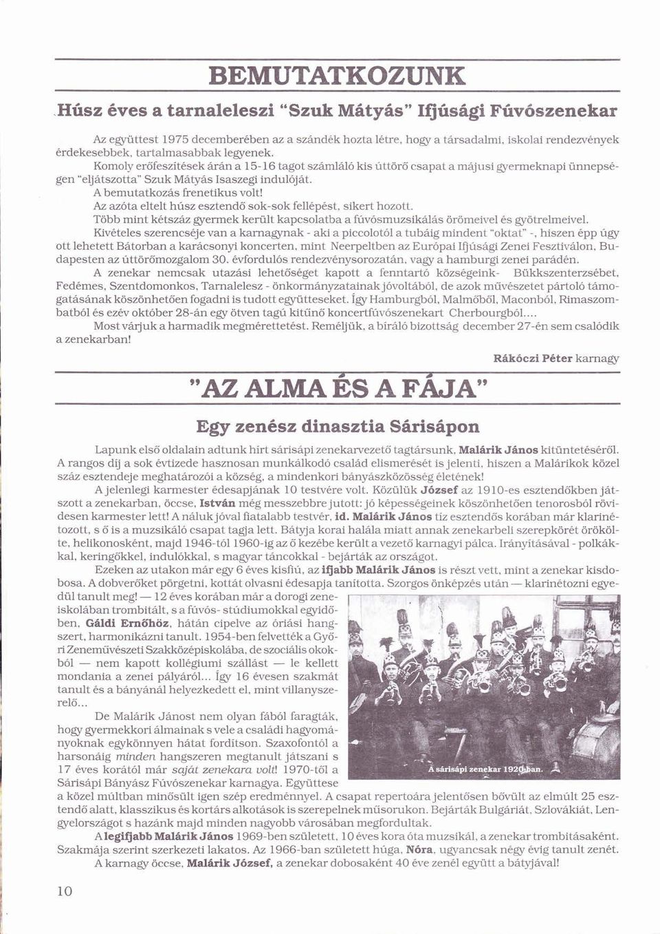 ú Az azóta ő eltelt húszú esztendő ő sok-sok fellpst, sikert hozott. Több ö mint ktszz É gyermek került ü kapcsolatba a fúvósmuzsiklsú ó örömeivelö ö s gyötrelmeivel.