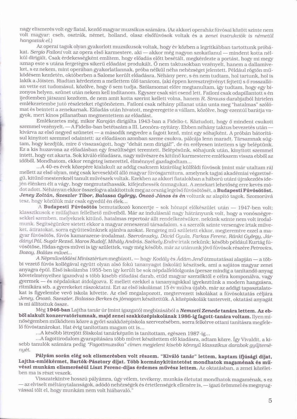 ) Az operai tagok olyan gyakorlott muzsikusok voltak, hogy v közbenö a legritkbban tartottunk prób-kat.