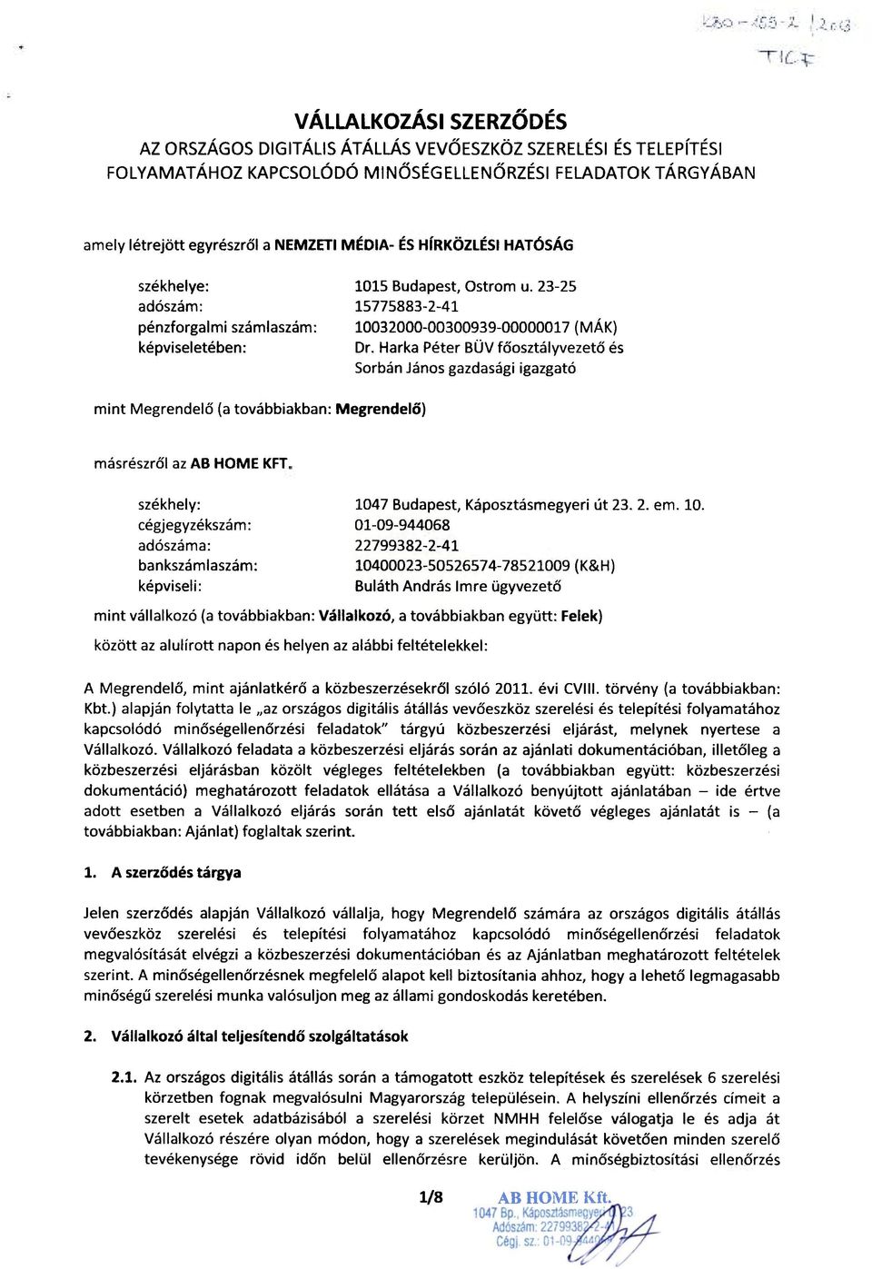 Harka Péter BÜV főosztályvezető és Sorbán János gazdasági igazgató mint Megrendelő (a továbbiakban: Megrendelő) másrészről az AB HOME KFT székhely: cégjegyzékszám: adószáma: bankszámlaszám: