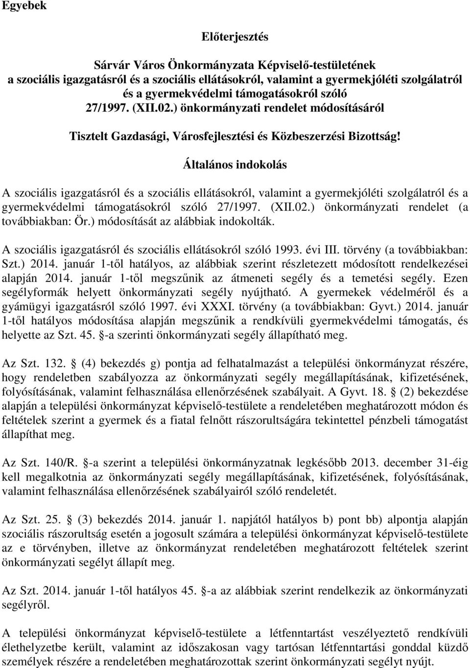 Általános indokolás A szociális igazgatásról és a szociális ellátásokról, valamint a gyermekjóléti szolgálatról és a gyermekvédelmi támogatásokról szóló 27/1997. (XII.02.