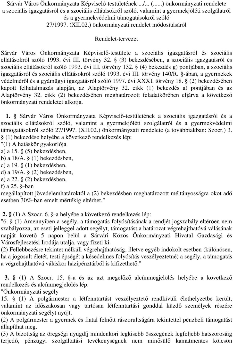 ) önkormányzati rendelet módosításáról Rendelet-tervezet Sárvár Város Önkormányzata Képviselő-testülete a szociális igazgatásról és szociális ellátásokról szóló 1993. évi III. törvény 32.