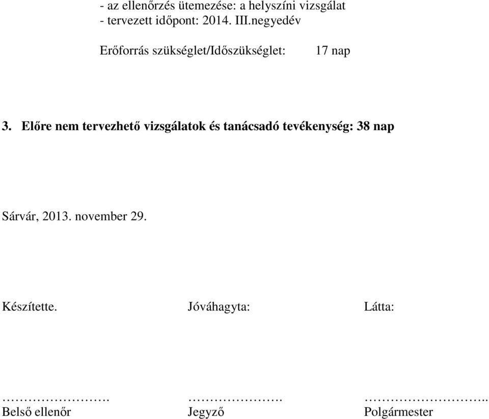 Előre nem tervezhető vizsgálatok és tanácsadó tevékenység: 38 nap Sárvár,