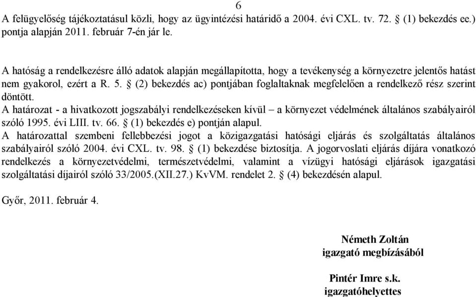 (2) bekezdés ac) pontjában foglaltaknak megfelelően a rendelkező rész szerint döntött.