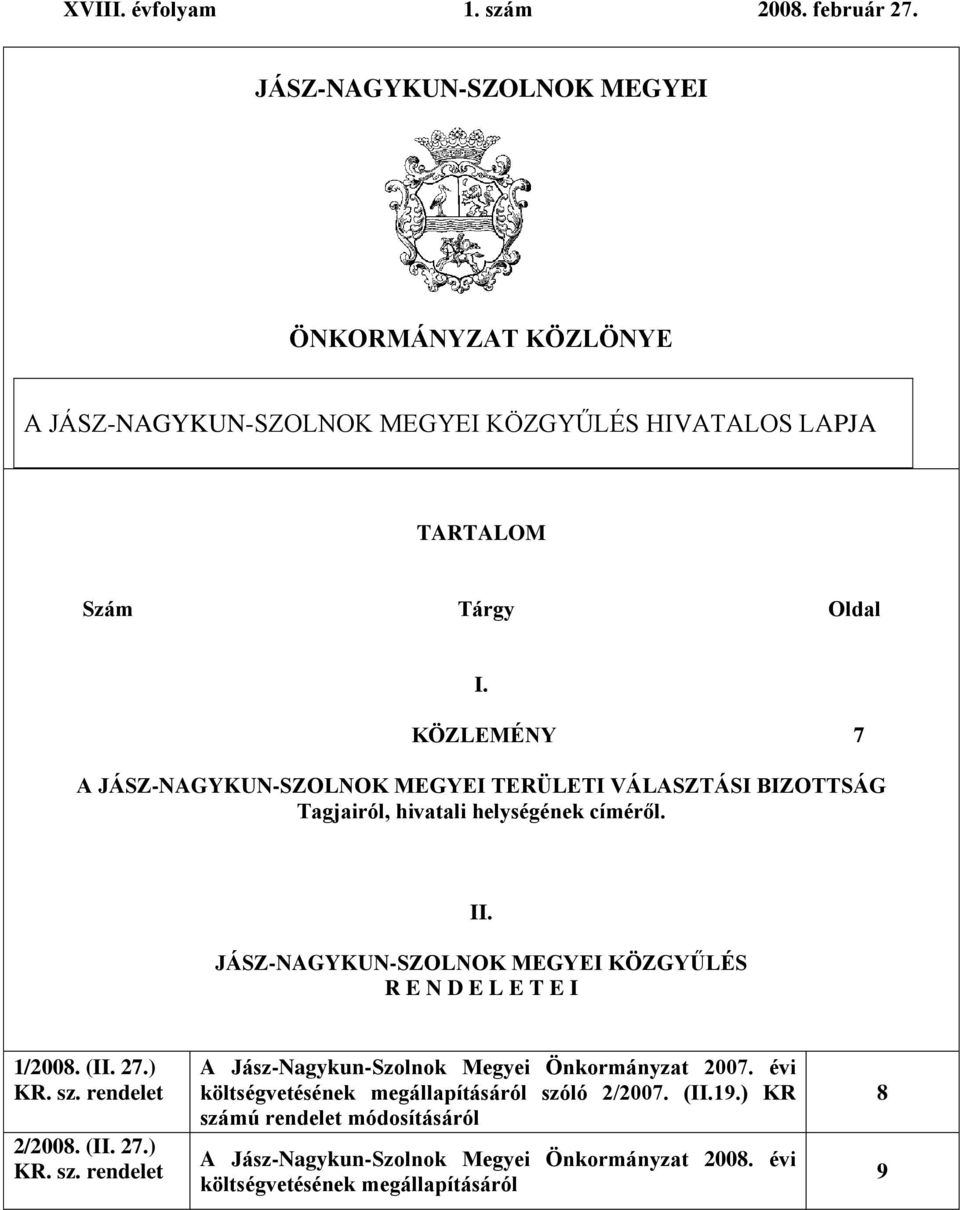 KÖZLEMÉNY 7 A JÁSZ-NAGYKUN-SZOLNOK MEGYEI TERÜLETI VÁLASZTÁSI BIZOTTSÁG Tagjairól, hivatali helységének címéről. II.