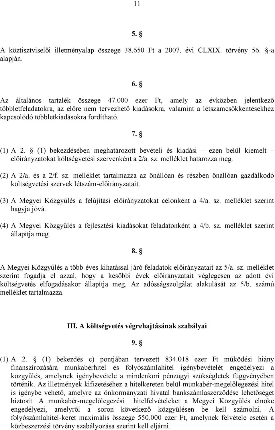 (1) bekezdésében meghatározott bevételi és kiadási ezen belül kiemelt előirányzatokat költségvetési sze