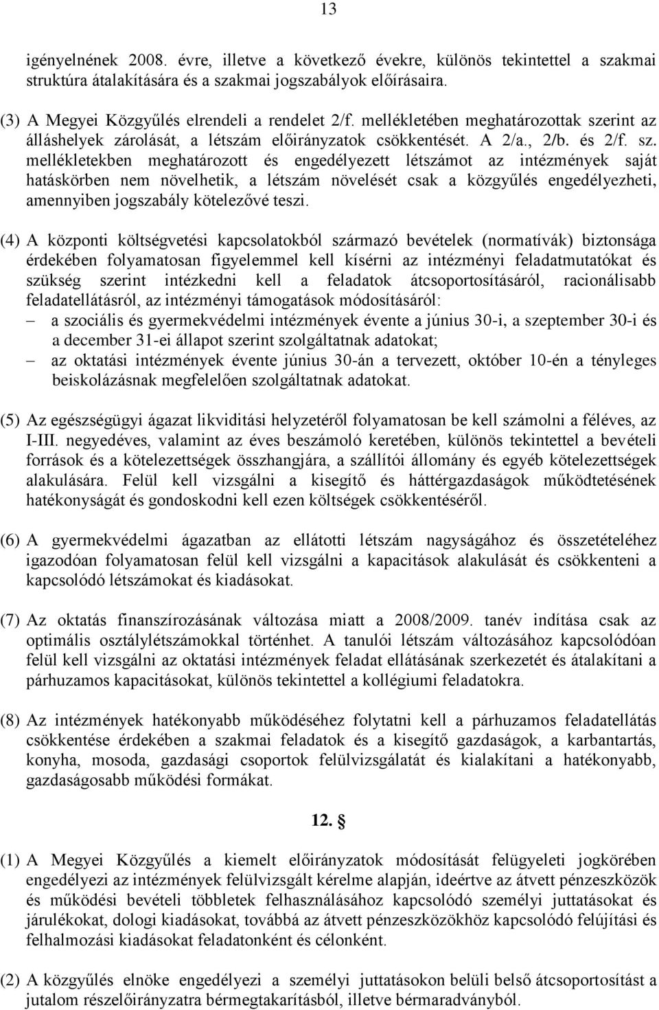 rint az álláshelyek zárolását, a létszám előirányzatok csökkentését. A 2/a., 2/b. és 2/f. sz.