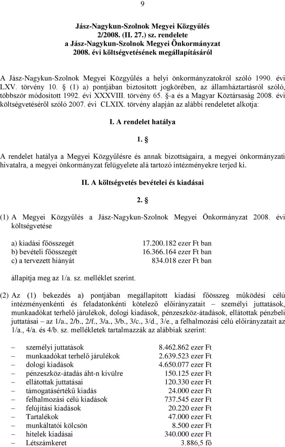 (1) a) pontjában biztosított jogkörében, az államháztartásról szóló, többször módosított 1992. évi XXXVIII. törvény 65. -a és a Magyar Köztársaság 2008. évi költségvetéséről szóló 2007. évi CLXIX.