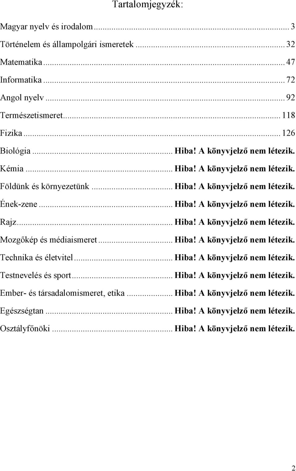 .. Hiba! A könyvjelző nem létezik. Mozgőkép és médiaismeret... Hiba! A könyvjelző nem létezik. Technika és életvitel... Hiba! A könyvjelző nem létezik. Testnevelés és sport... Hiba! A könyvjelző nem létezik. Ember- és társadalomismeret, etika.