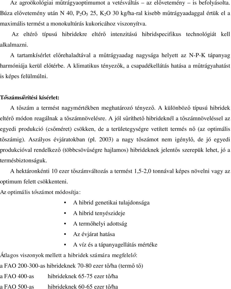 Az eltérő típusú hibridekre eltérő intenzitású hibridspecifikus technológiát kell alkalmazni.