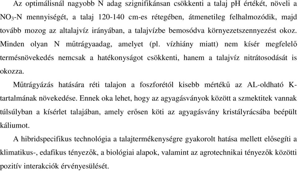 vízhiány miatt) nem kísér megfelelő termésnövekedés nemcsak a hatékonyságot csökkenti, hanem a talajvíz nitrátosodását is okozza.