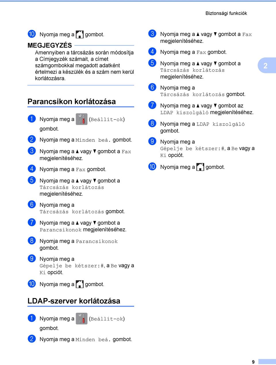 d Nyomja meg a Fax e Nyomja meg a a vagy b gombot a Tárcsázás korlátozás megjelenítéséhez. f Nyomja meg a Tárcsázás korlátozás g Nyomja meg a a vagy b gombot a Parancsikonok megjelenítéséhez.