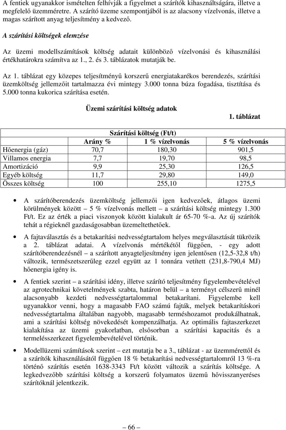 A szárítási költségek elemzése Az üzemi modellszámítások költség adatait különböző vízelvonási és kihasználási értékhatárokra számítva az 1., 2. és 3. táblázatok mutatják be. Az 1.