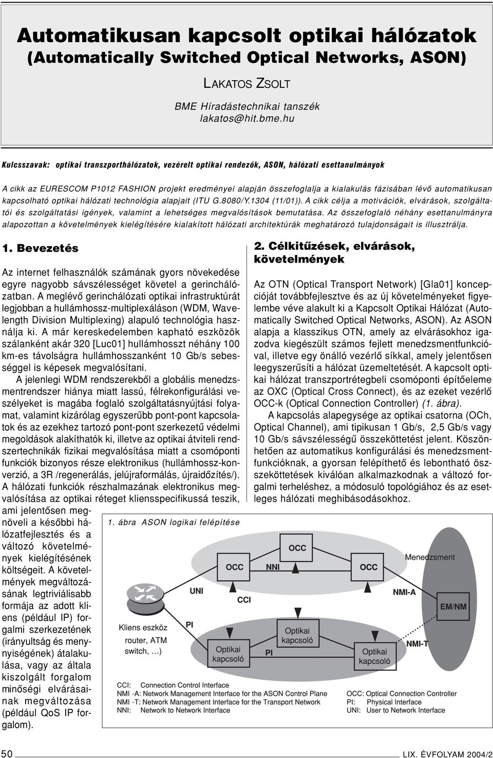 lévô automatikusan kapcsolható optikai hálózati technológia alapjait (ITU G.8080/Y.1304 (11/01)).