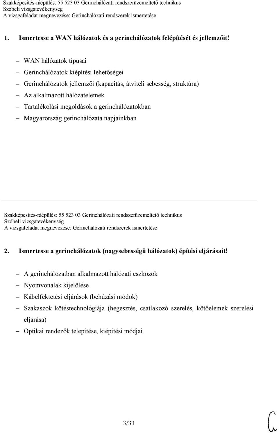 gerinchálózatokban Magyarország gerinchálózata napjainkban Szakképesítés-ráépülés: 55 523 03 Gerinchálózati rendszerüzemeltető technikus 2.