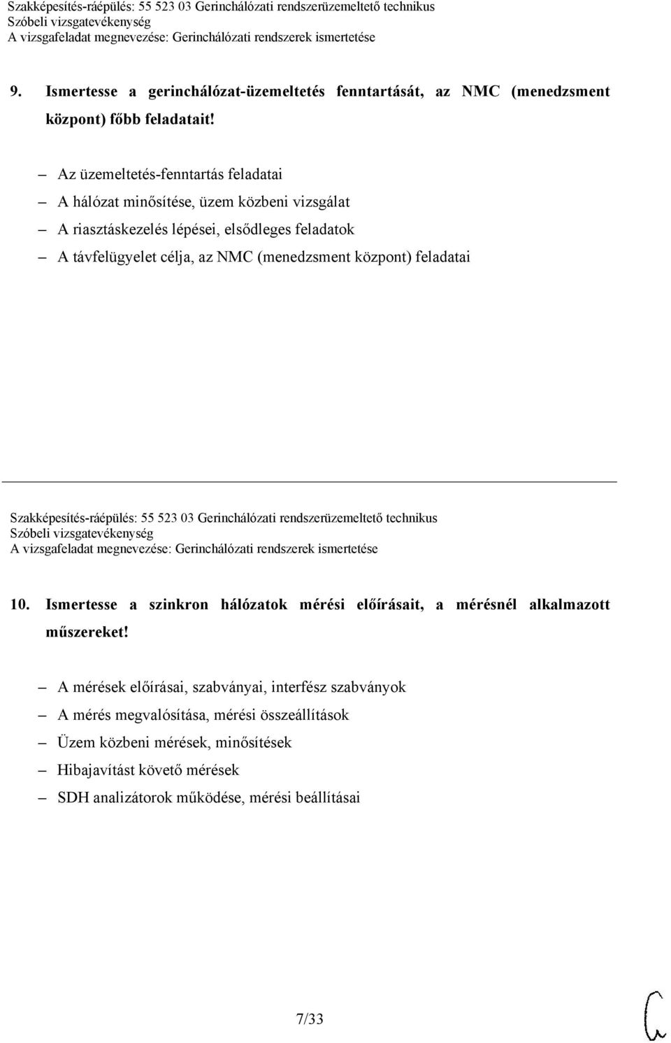 (menedzsment központ) feladatai Szakképesítés-ráépülés: 55 523 03 Gerinchálózati rendszerüzemeltető technikus 10.