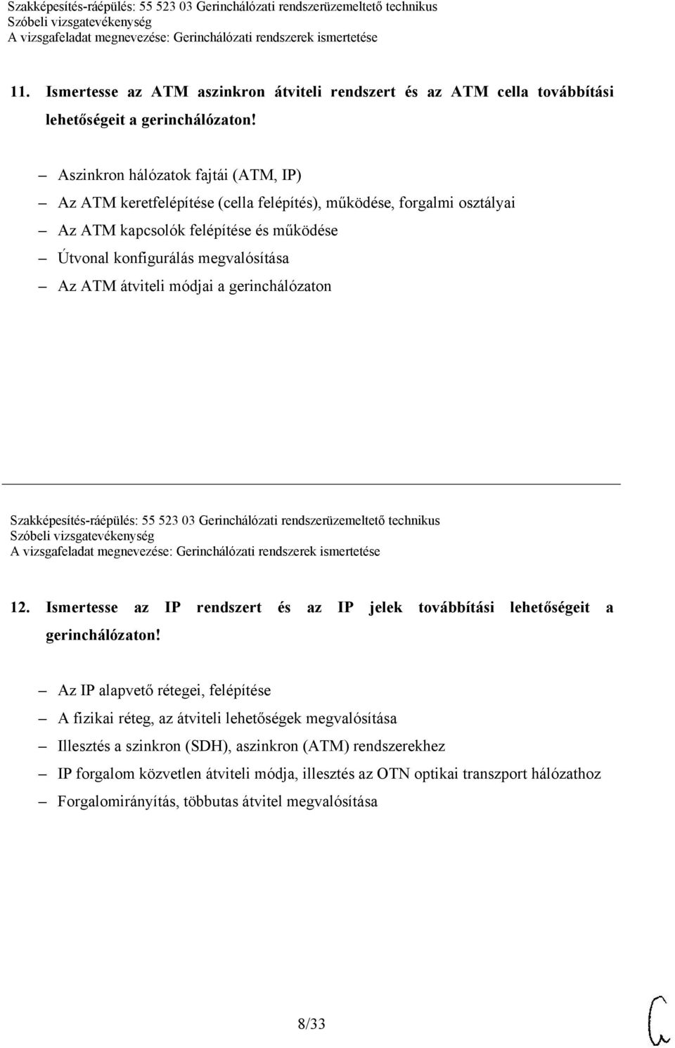 átviteli módjai a gerinchálózaton Szakképesítés-ráépülés: 55 523 03 Gerinchálózati rendszerüzemeltető technikus 12.