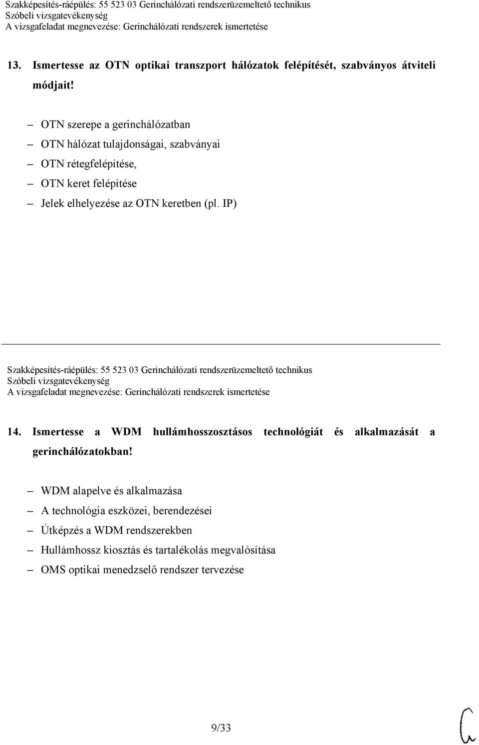 IP) Szakképesítés-ráépülés: 55 523 03 Gerinchálózati rendszerüzemeltető technikus 14.