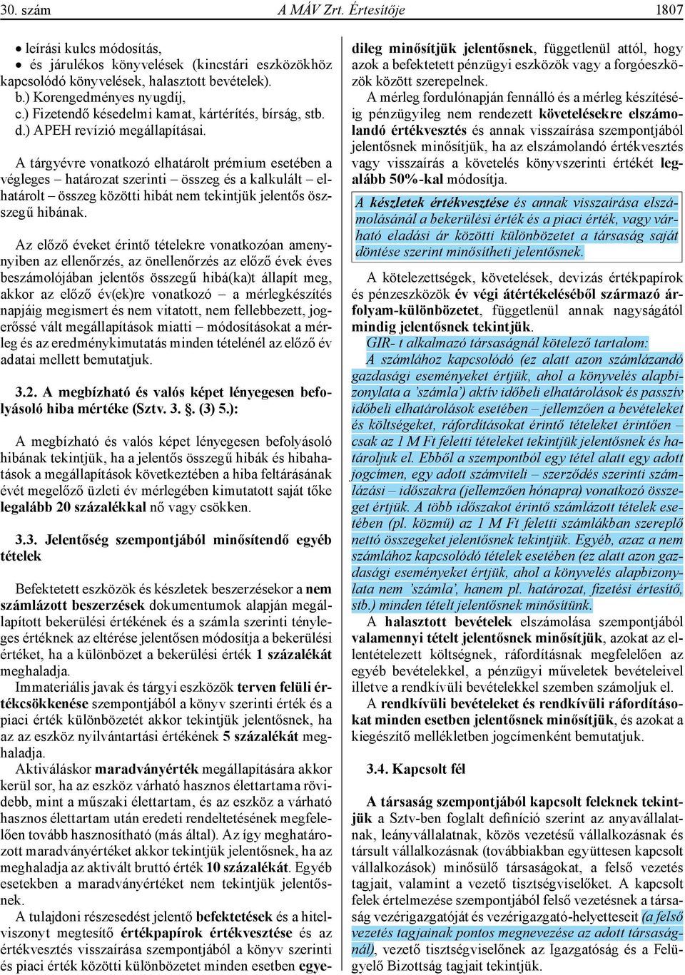 A tárgyévre vonatkozó elhatárolt prémium esetében a végleges határozat szerinti összeg és a kalkulált elhatárolt összeg közötti hibát nem tekintjük jelentős öszszegű hibának.