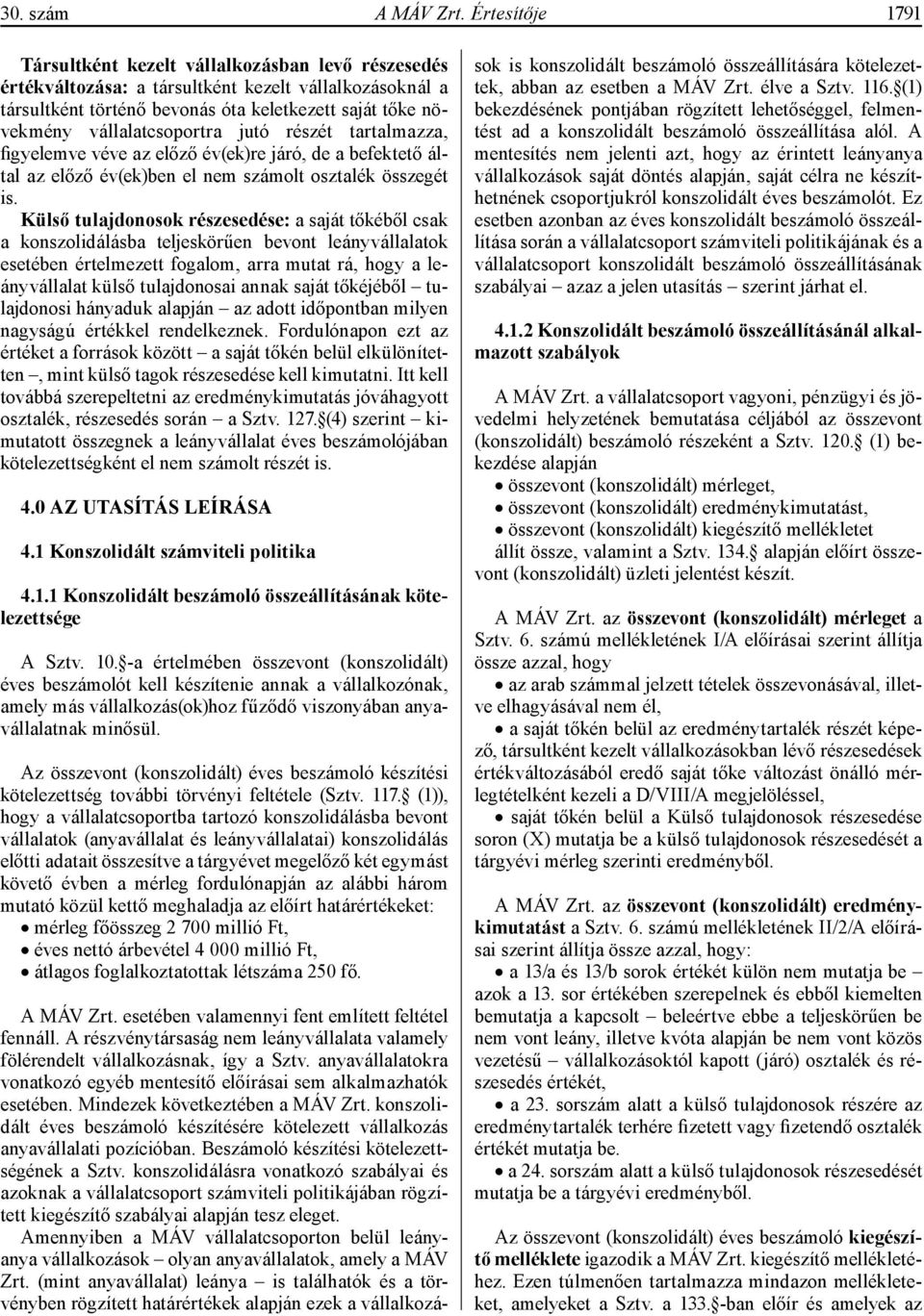 vállalatcsoportra jutó részét tartalmazza, figyelemve véve az előző év(ek)re járó, de a befektető által az előző év(ek)ben el nem számolt osztalék összegét is.