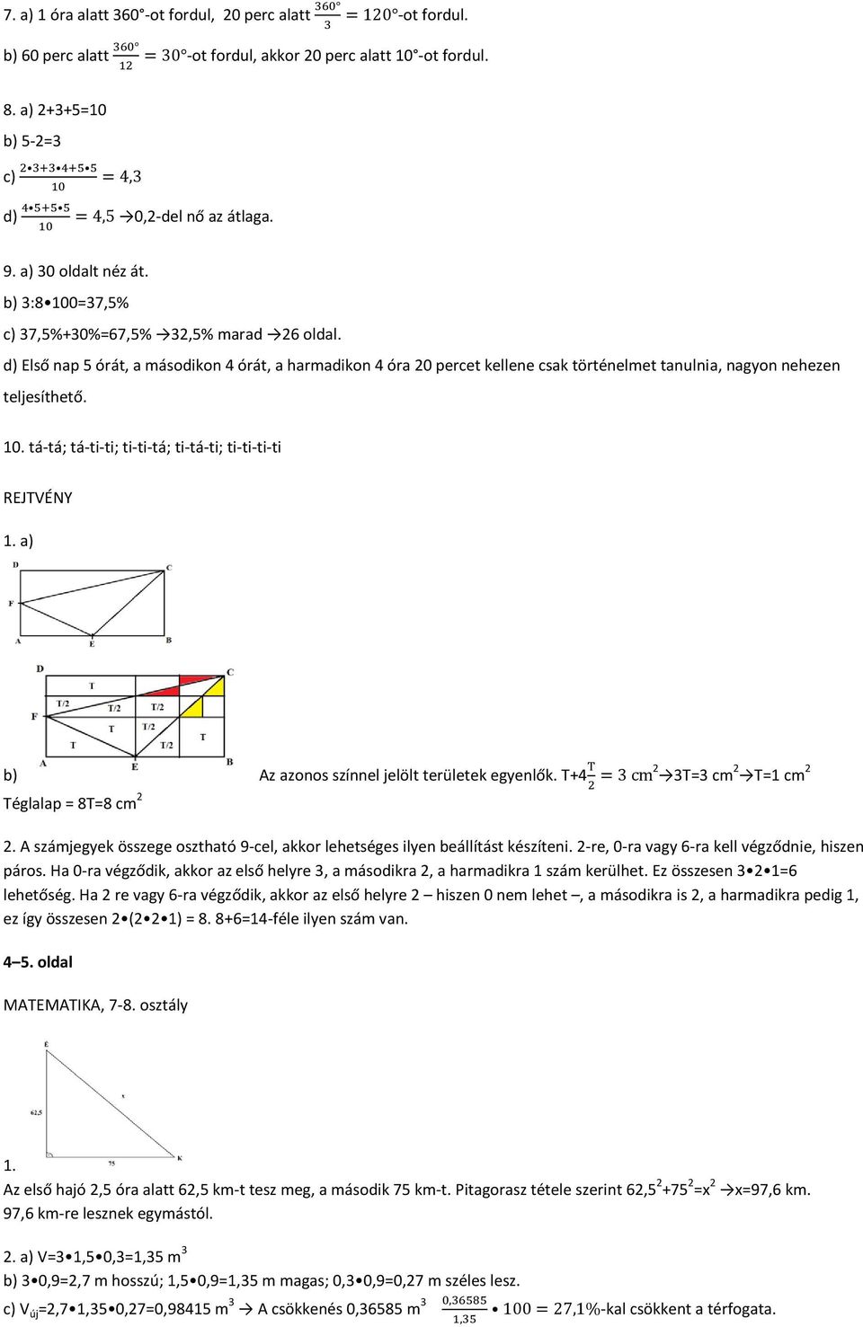 a) b) Az azonos színnel jelölt területek egyenlők. T+4 Téglalap = 8T=8 cm 2 2 3T=3 cm 2 T=1 cm 2 2. A számjegyek összege osztható 9-cel, akkor lehetséges ilyen beállítást készíteni.