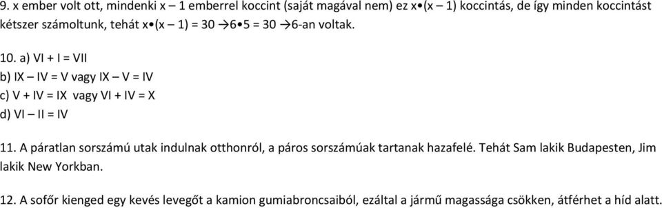 a) VI + I = VII b) IX IV = V vagy IX V = IV c) V + IV = IX vagy VI + IV = X d) VI II = IV 11.