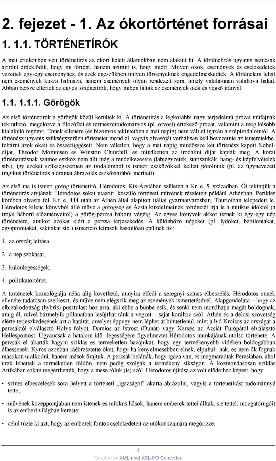 Milyen okok, események és cselekedetek vezettek egy-egy eseményhez, és ezek egészükben milyen törvényeknek engedelmeskedtek.