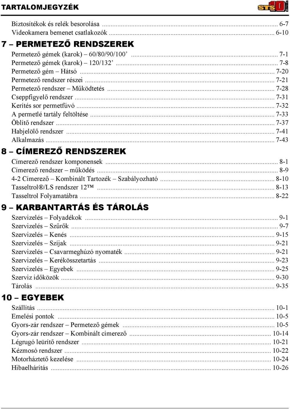 .. 7-33 Öblítő rendszer... 7-37 Habjelölő rendszer... 7-41 Alkalmazás... 7-43 8 CÍMEREZŐ RENDSZEREK Címerező rendszer komponensek... 8-1 Címerező rendszer működés.