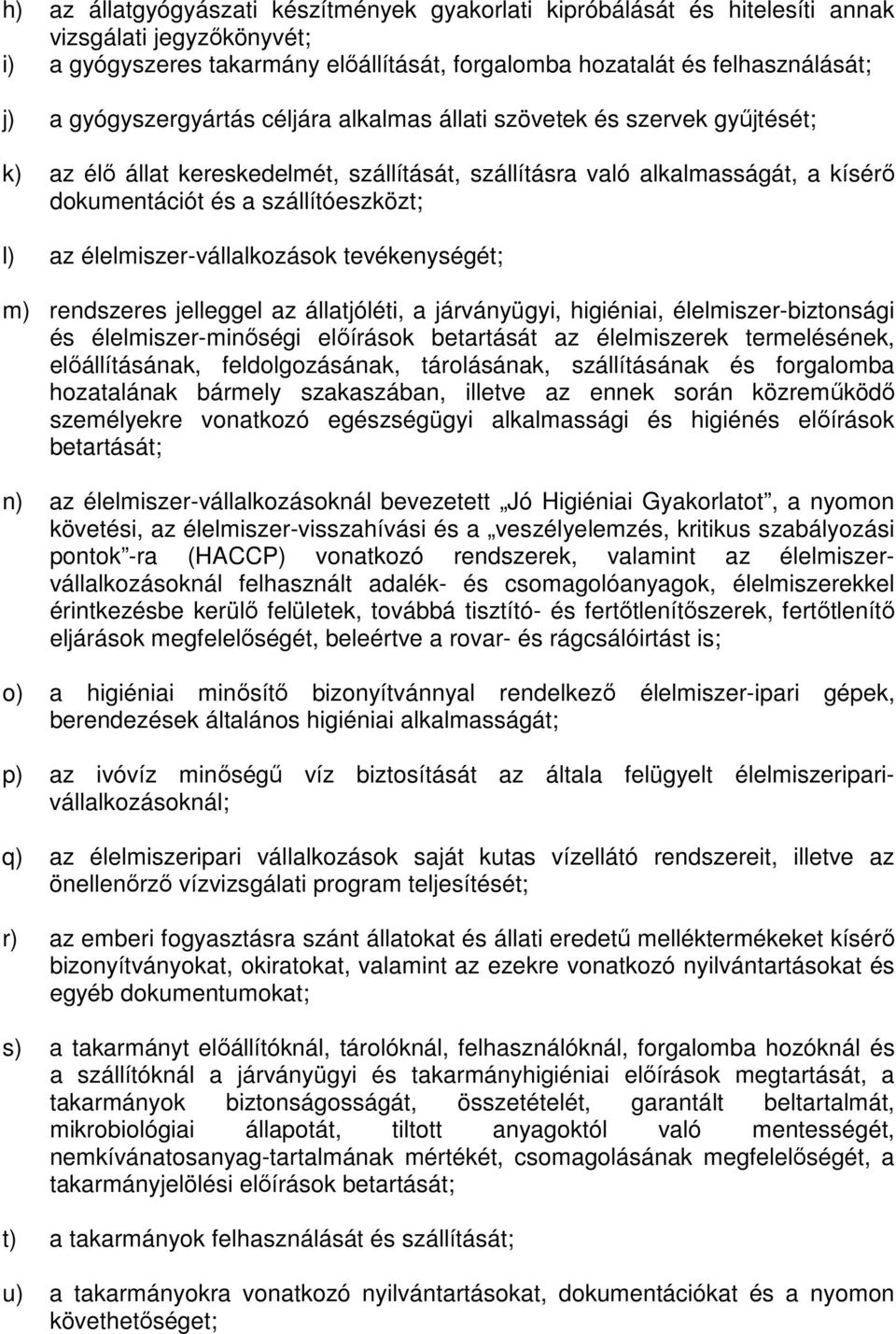 élelmiszer-vállalkozások tevékenységét; m) rendszeres jelleggel az állatjóléti, a járványügyi, higiéniai, élelmiszer-biztonsági és élelmiszer-minőségi előírások betartását az élelmiszerek