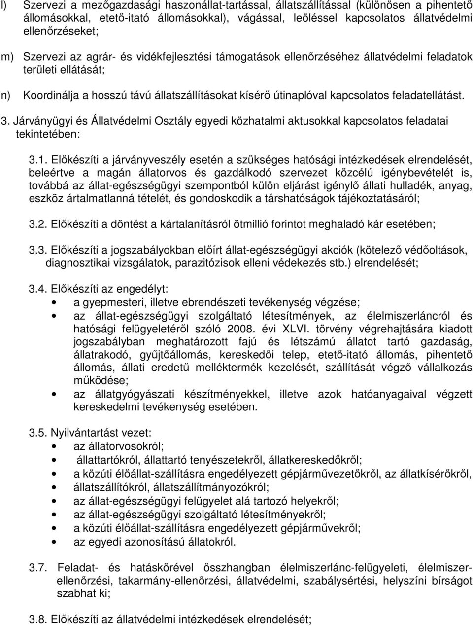 feladatellátást. 3. Járványügyi és Állatvédelmi Osztály egyedi közhatalmi aktusokkal kapcsolatos feladatai tekintetében: 3.1.