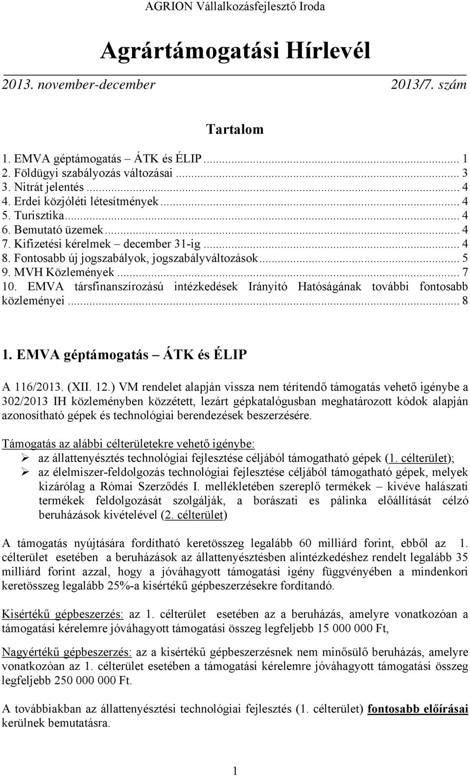 .. 7 10. EMVA társfinanszírozású intézkedések Irányító Hatóságának további fontosabb közleményei... 8 1. EMVA géptámogatás ÁTK és ÉLIP A 116/2013. (XII. 12.