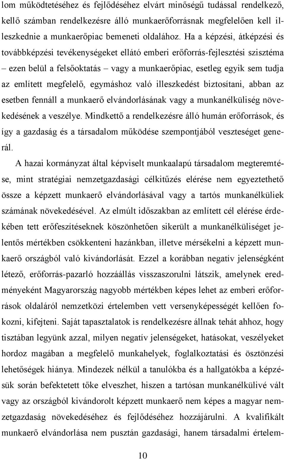 egymáshoz való illeszkedést biztosítani, abban az esetben fennáll a munkaerő elvándorlásának vagy a munkanélküliség növekedésének a veszélye.