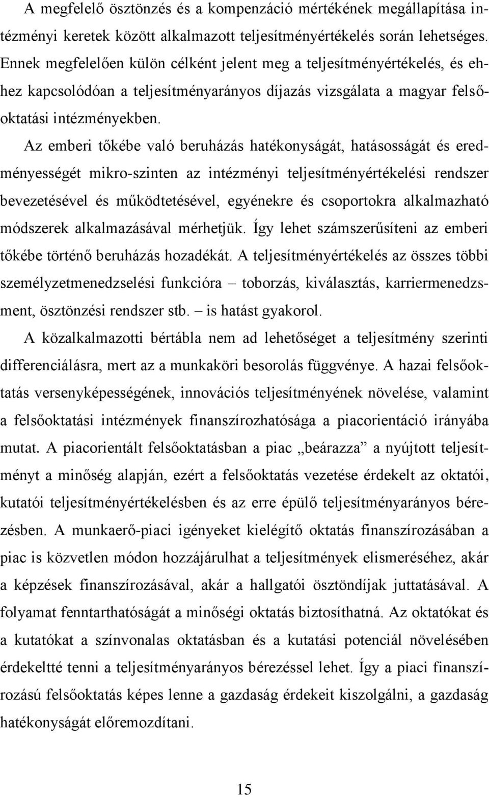 Az emberi tőkébe való beruházás hatékonyságát, hatásosságát és eredményességét mikro-szinten az intézményi teljesítményértékelési rendszer bevezetésével és működtetésével, egyénekre és csoportokra