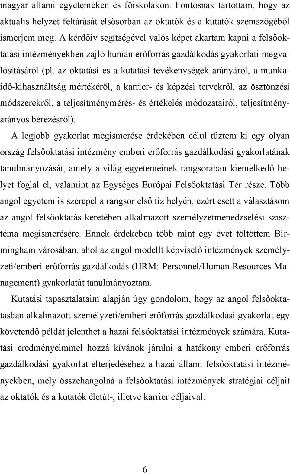 az oktatási és a kutatási tevékenységek arányáról, a munkaidő-kihasználtság mértékéről, a karrier- és képzési tervekről, az ösztönzési módszerekről, a teljesítménymérés- és értékelés módozatairól,