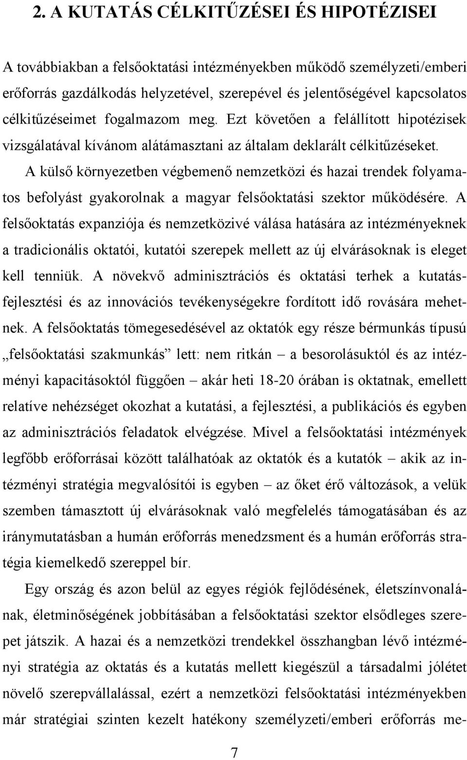 A külső környezetben végbemenő nemzetközi és hazai trendek folyamatos befolyást gyakorolnak a magyar felsőoktatási szektor működésére.