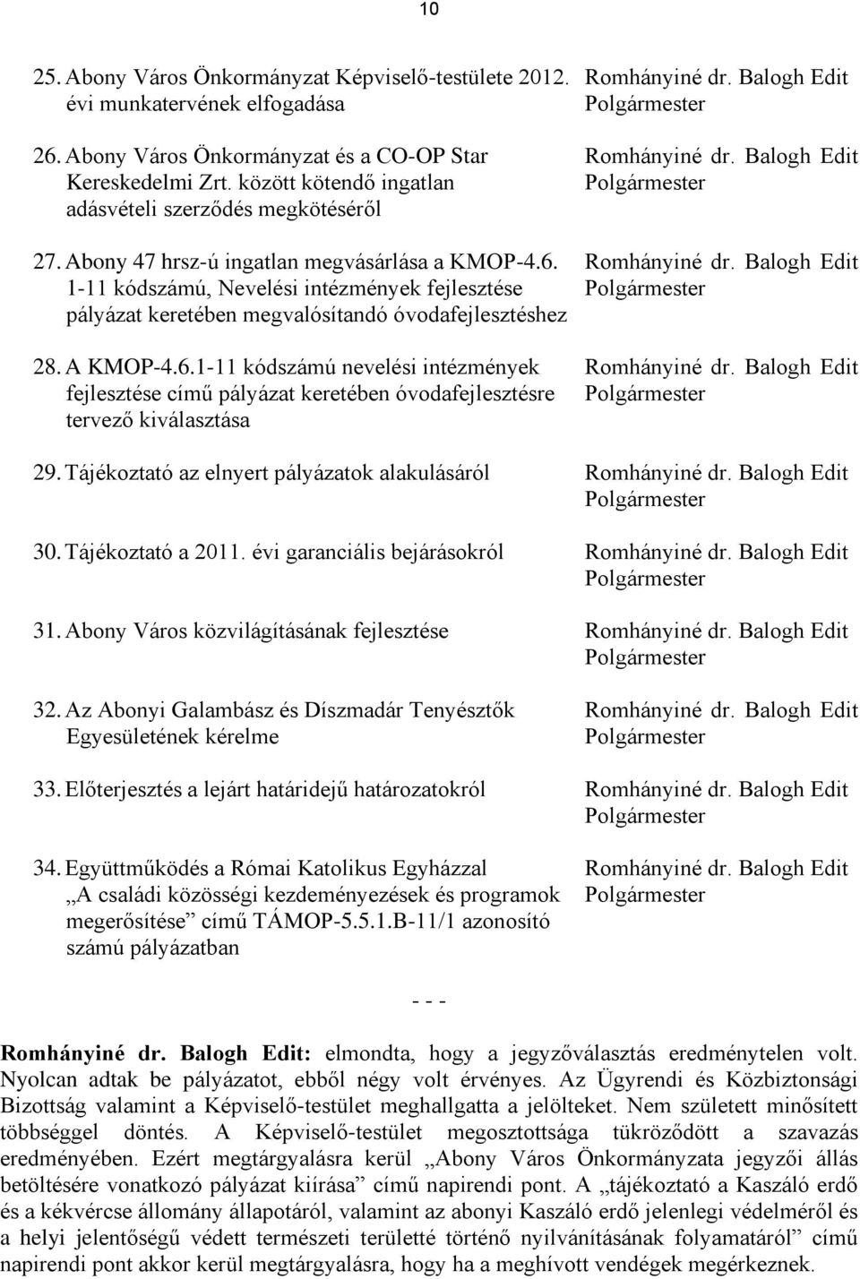 Balogh Edit 1-11 kódszámú, Nevelési intézmények fejlesztése Polgármester pályázat keretében megvalósítandó óvodafejlesztéshez 28. A KMOP-4.6.1-11 kódszámú nevelési intézmények Romhányiné dr.