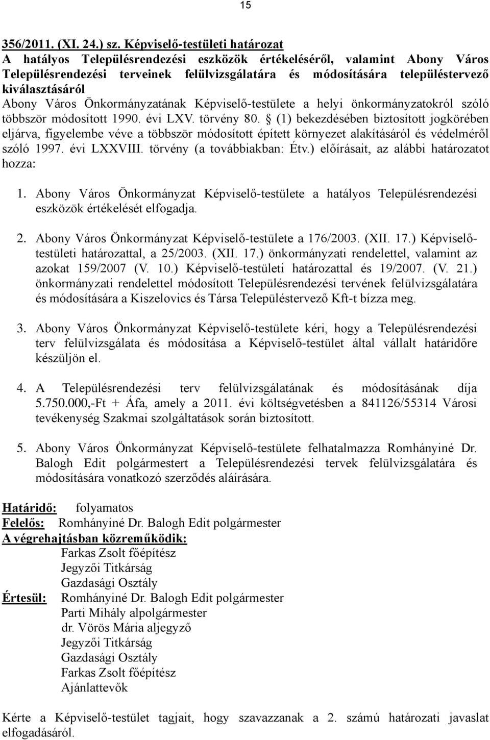 kiválasztásáról Abony Város Önkormányzatának Képviselő-testülete a helyi önkormányzatokról szóló többször módosított 1990. évi LXV. törvény 80.