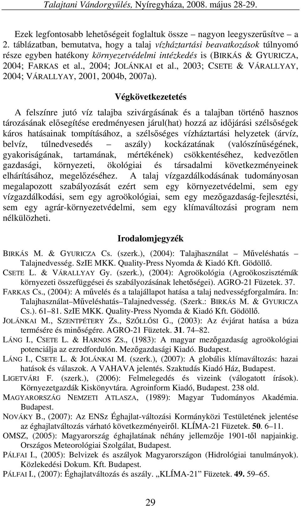 , 2003; CSETE & VÁRALLYAY, 2004; VÁRALLYAY, 2001, 2004b, 2007a).