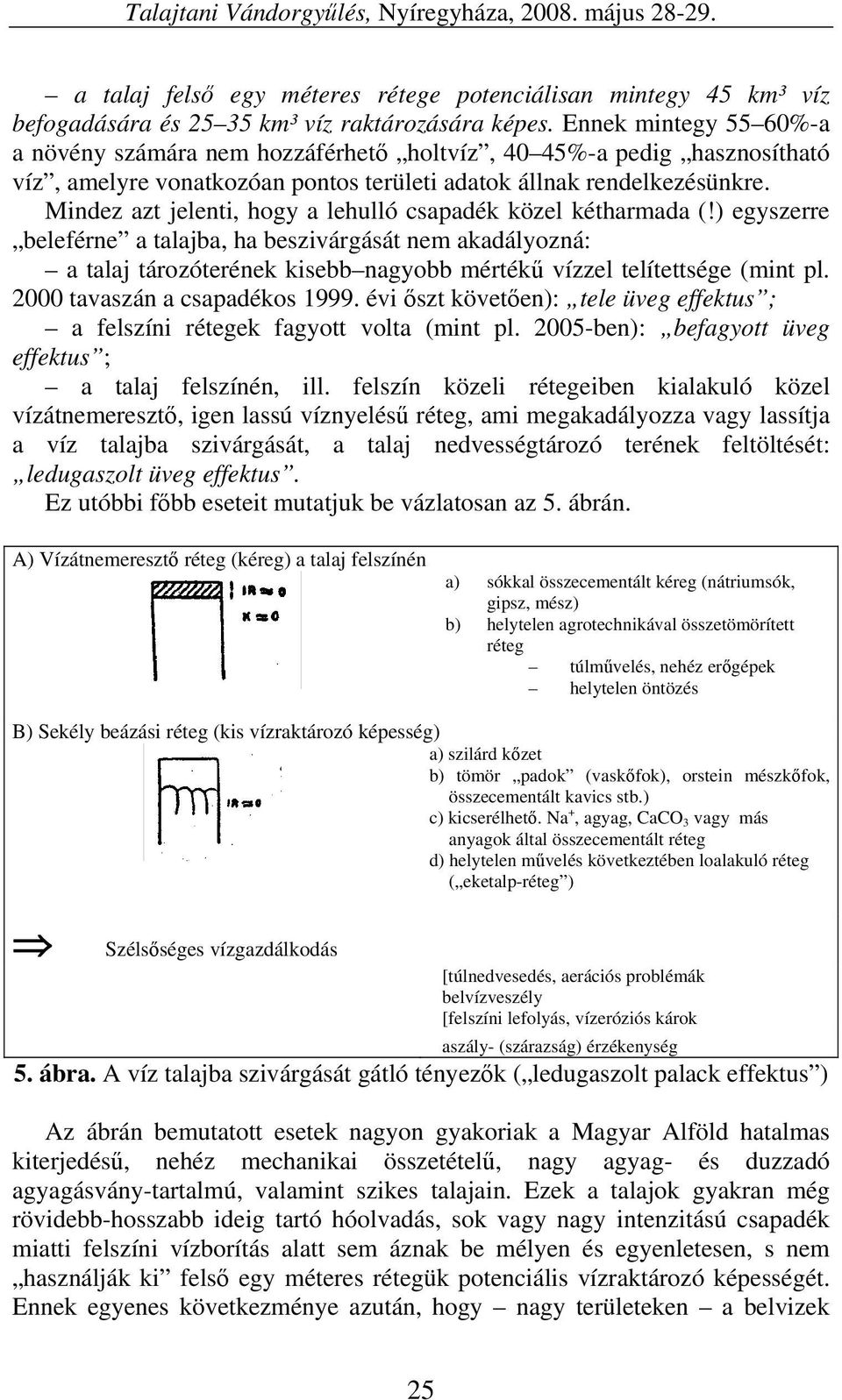 Mindez azt jelenti, hogy a lehulló csapadék közel kétharmada (!