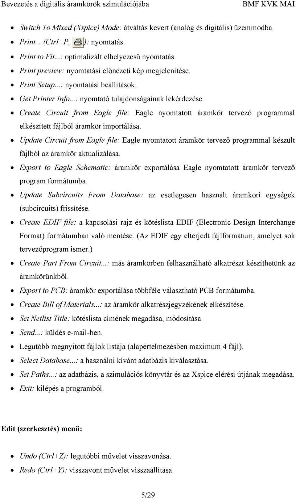 Create Circuit from Eagle file: Eagle nyomtatott áramkör tervező programmal elkészített fájlból áramkör importálása.